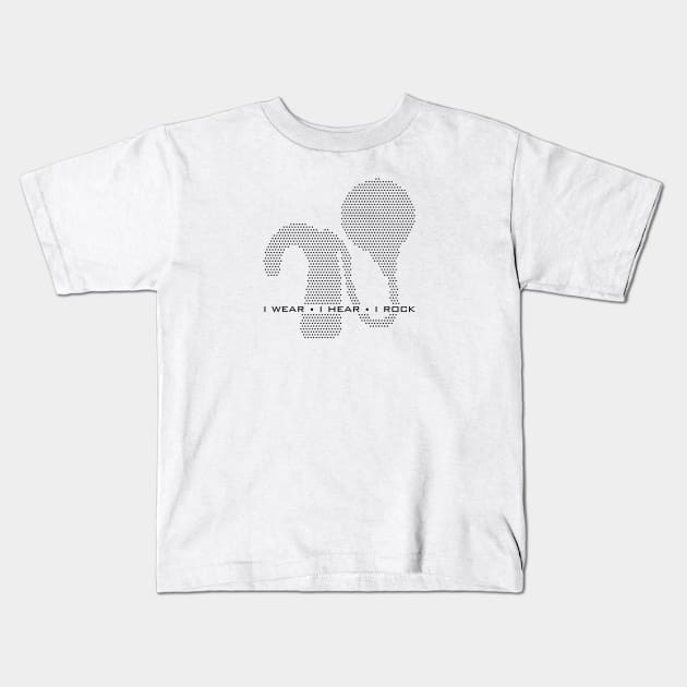 Cochlear Implant - I wear, I hear, I rock Design Kids T-Shirt by First.Bip